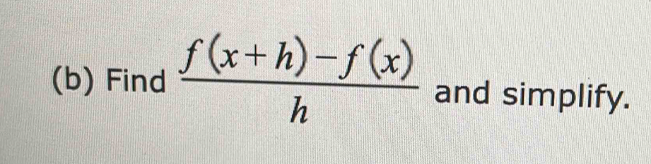 Find  (f(x+h)-f(x))/h  and simplify.