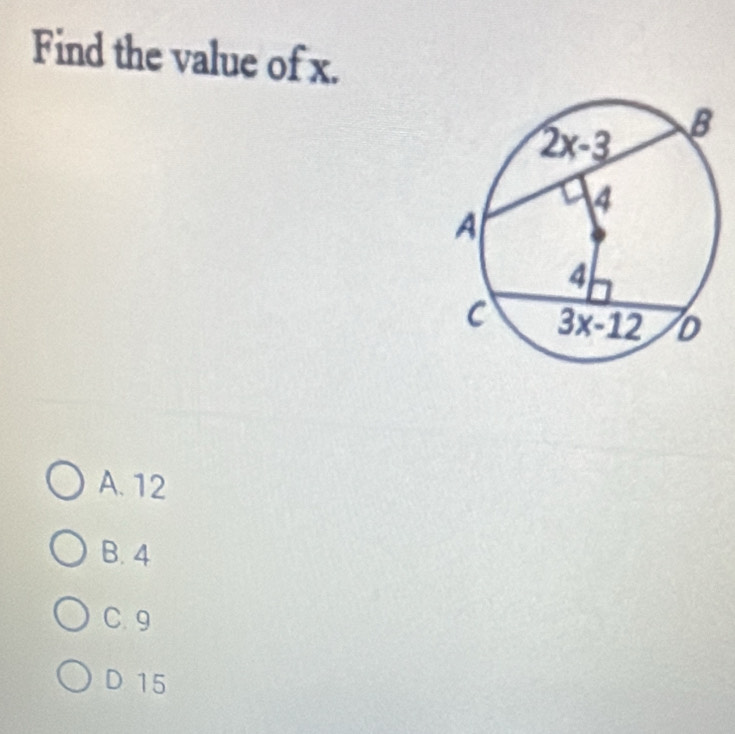 Find the value of x.
A. 12
B. 4
C. 9
D 15