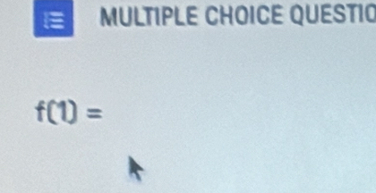 = MULTIPLE CHOICE QUESTIO
f(1)=