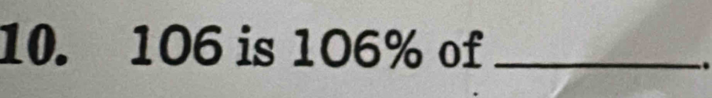 106 is 106% of_ 
.