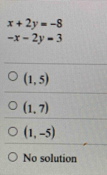 x+2y=-8
-x-2y=3
(1,5)
(1,7)
(1,-5)
No solution