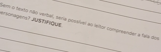 ersonagens? JUSTIFIQUE. 
_Sem o texto não verbal, seria possível ao leitor compreender a fala dos 
_ 
_