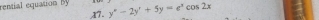 rential equation By x7. y^x-2y'+5y=e^xcos 2x