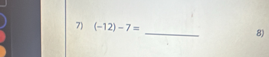 (-12)-7=
8)