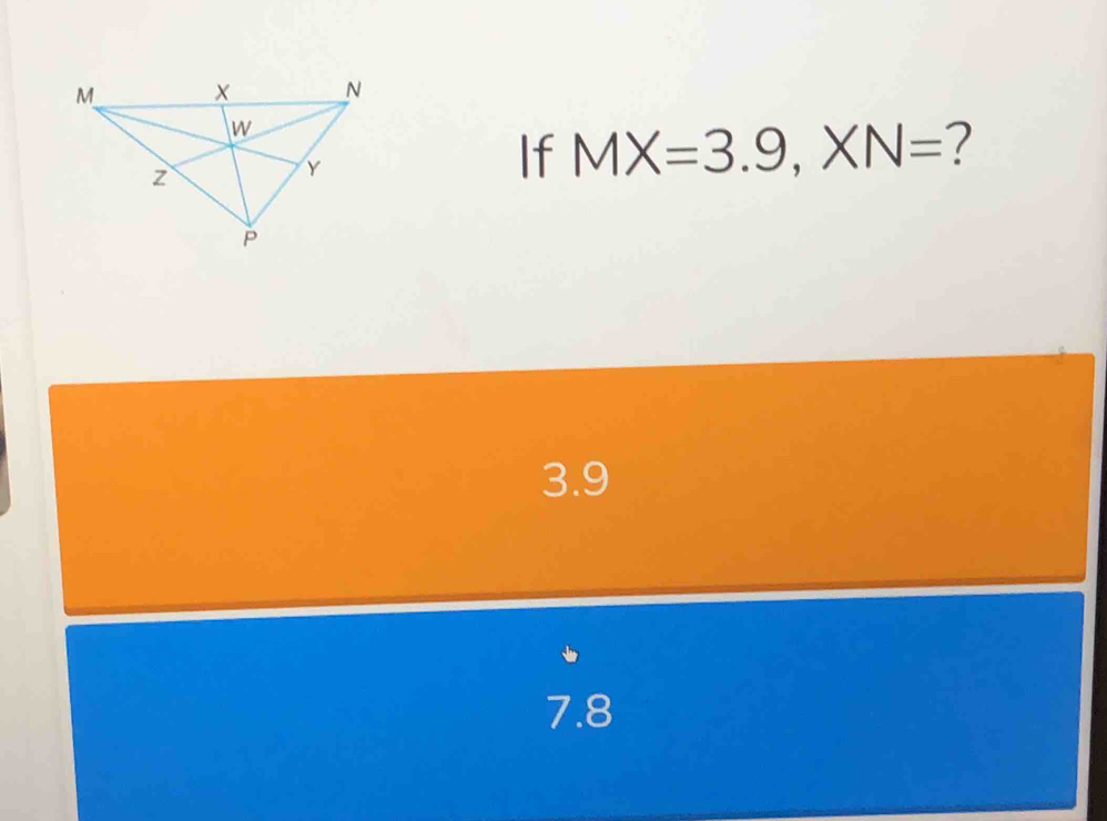 If MX=3.9, XN= ?
3.9
7.8