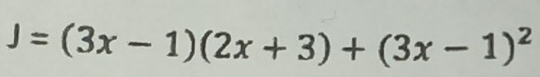 J=(3x-1)(2x+3)+(3x-1)^2