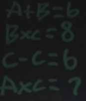 A+B=b
Bx=8
c-c=6
A* C=?