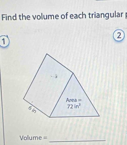 Find the volume of each triangular
②
1
Volume =_