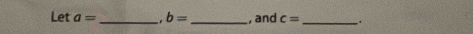 Let a= _  b= _, and c= _ 
.