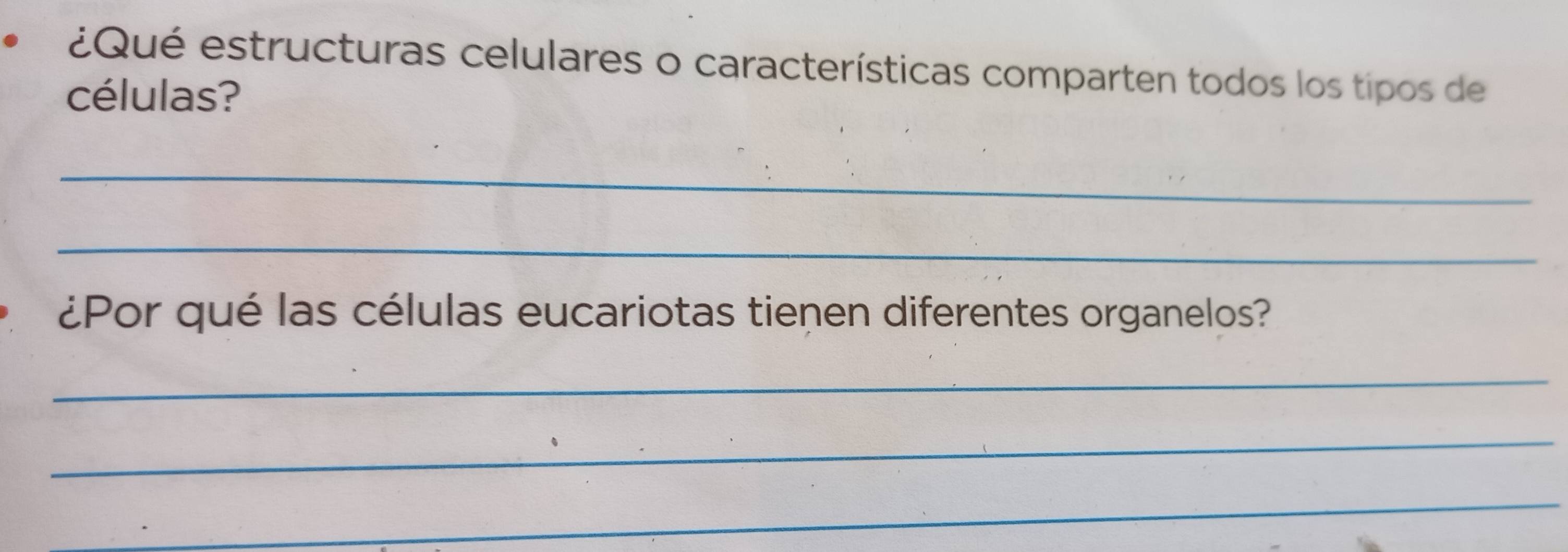 ¿Qué estructuras celulares o características comparten todos los tipos de 
células? 
_ 
_ 
¿Por qué las células eucariotas tienen diferentes organelos? 
_ 
_ 
_