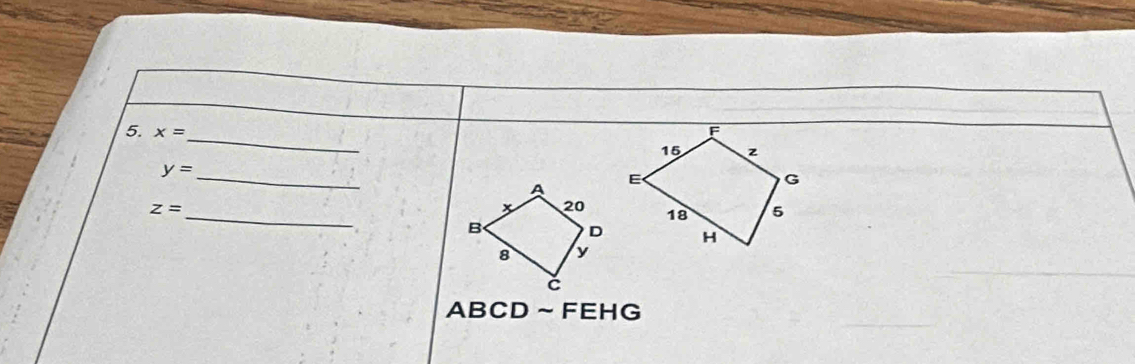 x=
y= _ 
A
z=
_ x 20
B D
8 y
C
ABCD~FEHG