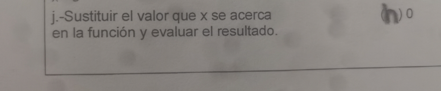 Sustituir el valor que x se acerca 
) 0 
en la función y evaluar el resultado.