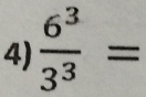  6^3/3^3 =