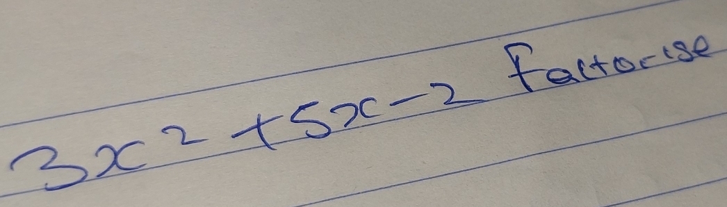 factorise
3x^2+5x-2