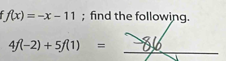 f(x)=-x-11; find the following.