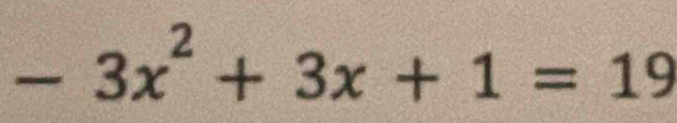 -3x^2+3x+1=19