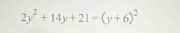 2y^2+14y+21=(y+6)^2