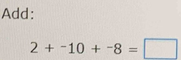 Add:
2+-10+-8=□