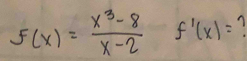 f(x)= (x^3-8)/x-2  f'(x)= 1