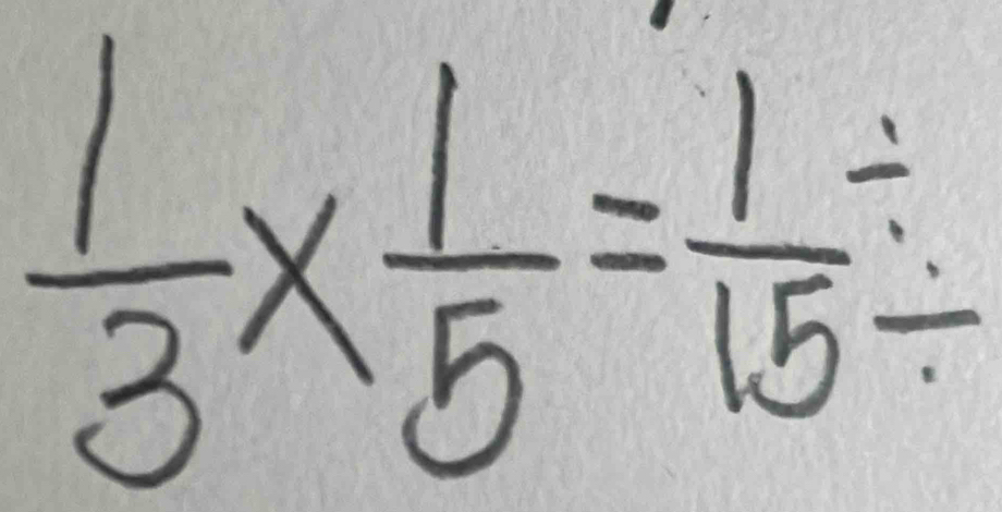  1/3 *  1/5 = 1/15 /