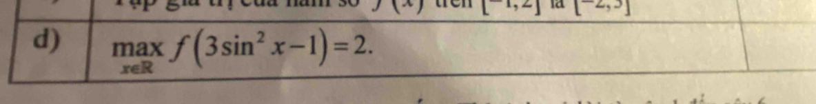 [1,2] [-2,3]
d) maxf(3sin^2x-1)=2.