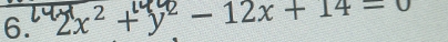 2x² + 3² − 12x + 14 = 0