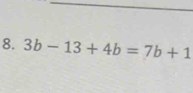 3b-13+4b=7b+1