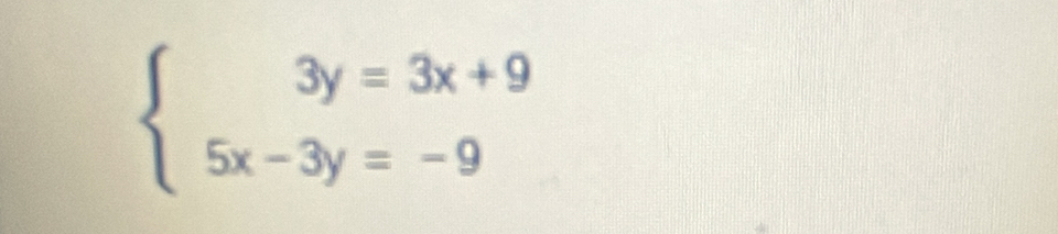 beginarrayl 3y=3x+9 5x-3y=-9endarray.