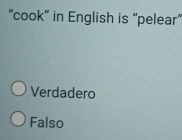 “cook” in English is “pelear”
Verdadero
Falso