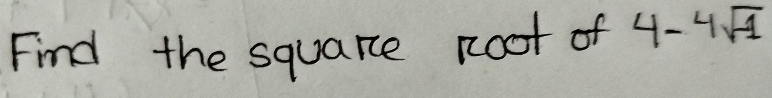 Find the squarce Root of 4-4sqrt(-1)