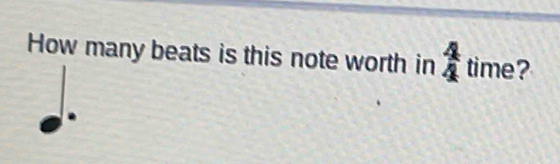 How many beats is this note worth in  4/4 time ?