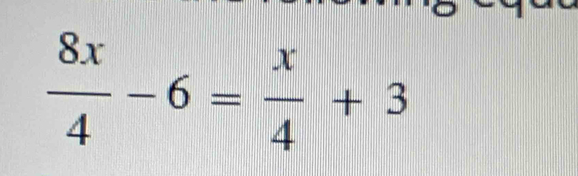  8x/4 -6= x/4 +3