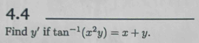 4.4_ 
Find y' if tan^(-1)(x^2y)=x+y.