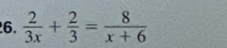  2/3x + 2/3 = 8/x+6 