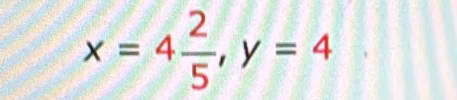 x=4 2/5 , y=4