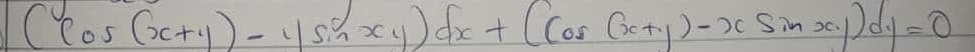 (cos (x+y)-ysin xy)dx+(cos (x+y)-xsin xy)dy=0