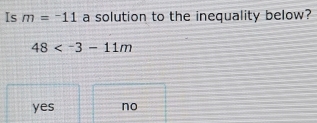 Is m=^-11 a solution to the inequality below?
48
yes no