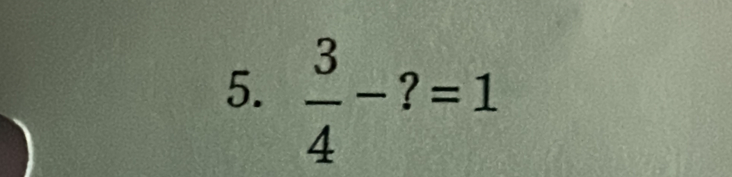  3/4 - ? ?=1