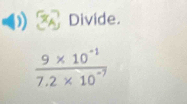 ( Divide.
 (9* 10^(-1))/7.2* 10^(-7) 