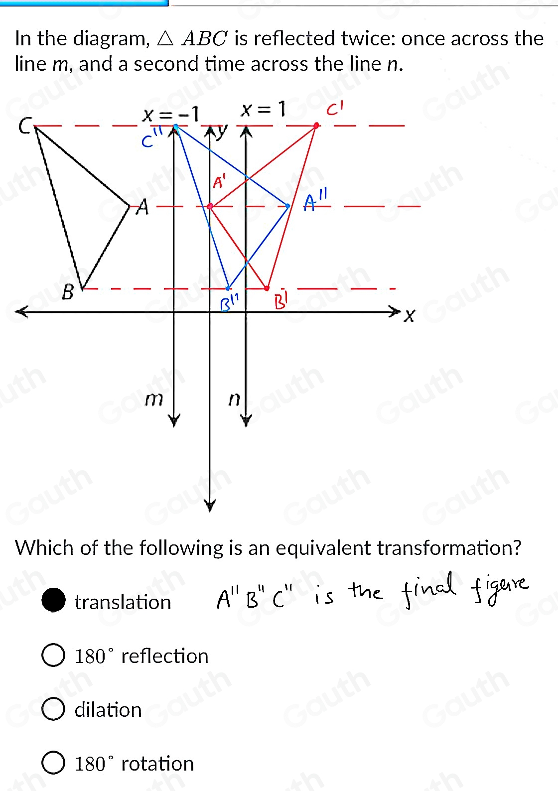 Solved: In the diagram, ABC is reflected twice: once across the line m ...