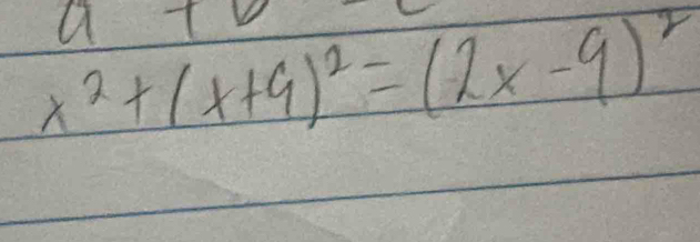 a+
x^2+(x+9)^2=(2x-9)^2