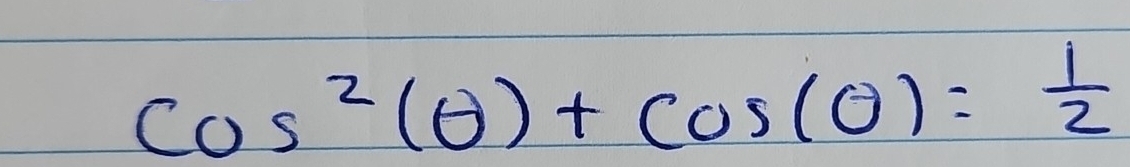 cos^2(θ )+cos (θ )= 1/2 