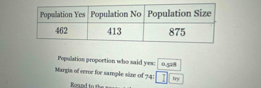 Population proportion who said yes: 0.528
Margin of error for sample size of 74:1 try