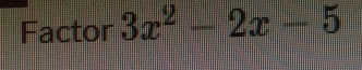 Factor 3x^2-2x-5