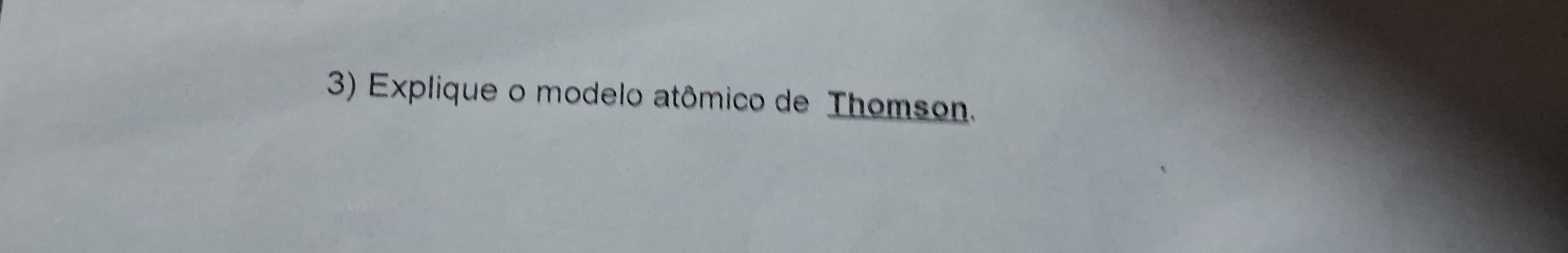 Explique o modelo atômico de Thomson.