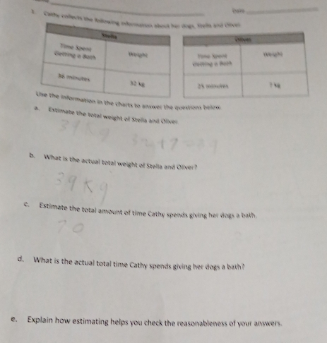 Cathy coffects the dops, frelln and Oivel 
the charts to answer the questions beirw 
a. Estimate the total weight of Stelia and Oliver 
b. What is the actual total weight of Stella and Oliver? 
c. Estimate the total amount of time Cathy spends giving her dogs a bath. 
d. What is the actual total time Cathy spends giving her dogs a bath? 
e. Explain how estimating helps you check the reasonableness of your answers.