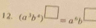 (a^3b^4)^□ =a^6b^(□)