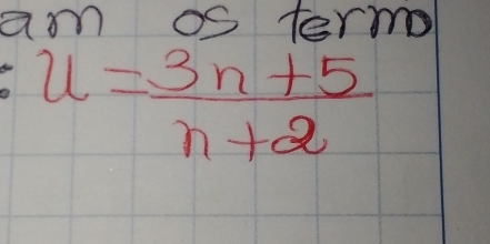 am os term
u= (3n+5)/n+2 