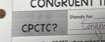 CONGRUENT 
Stands for:_ 
_ 
_ 
CPCTC?_