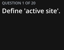 OF 20 
Define 'active site'.